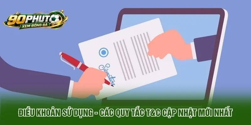 Điều Khoản Sử Dụng - Các Quy Tắc T&C Cập Nhật Mới Nhất