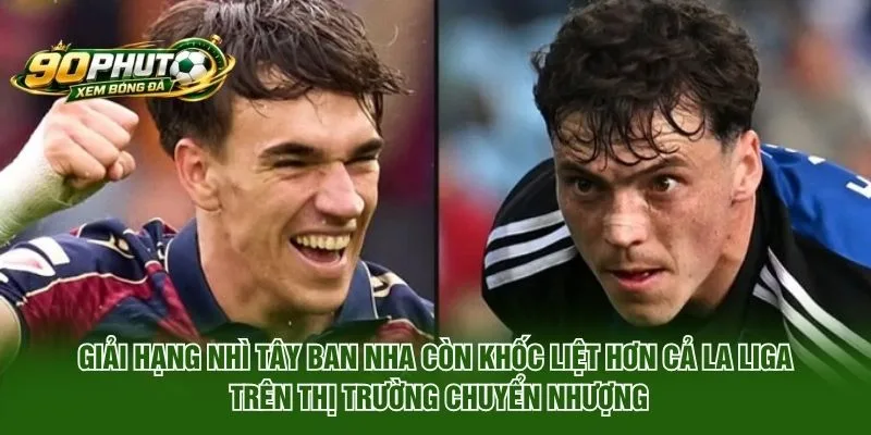 Giải Hạng Nhì Tây Ban Nha Còn Khốc Liệt Hơn Cả La Liga