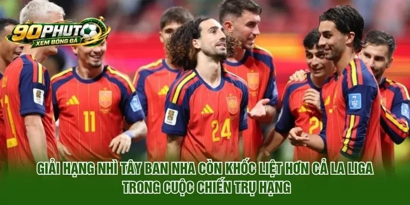 Giải Hạng Nhì Tây Ban Nha Còn Khốc Liệt Hơn Cả La Liga