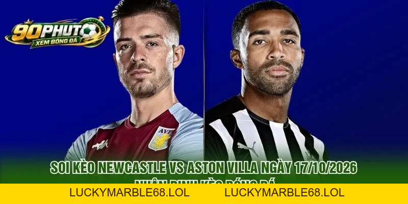 Soi Kèo Newcastle Vs Aston Villa Ngày 17/10/2026