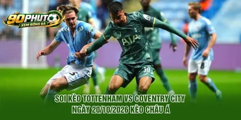 Soi Kèo Tottenham Vs Coventry City Ngày 20/10/2026