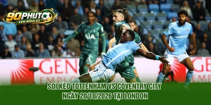 Soi Kèo Tottenham Vs Coventry City Ngày 20/10/2026