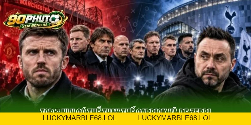 Top 7 HLV Có Thể Thay Thế Carrick Và De Zerbi